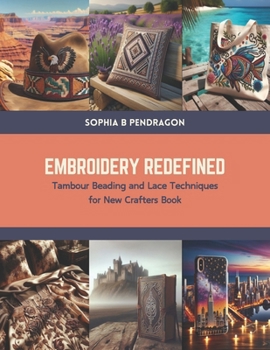 Paperback Embroidery Redefined: Tambour Beading and Lace Techniques for New Crafters Book