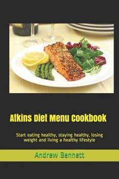 Paperback Atkins Diet Menu Cookbook: Start eating healthy, staying healthy, losing weight and living a healthy lifestyle Book