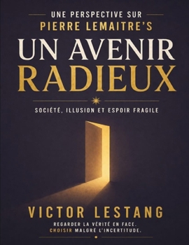 Une perspective sur Pierre Lemaitre's Un avenir radieux: Société, illusion et espoir fragile