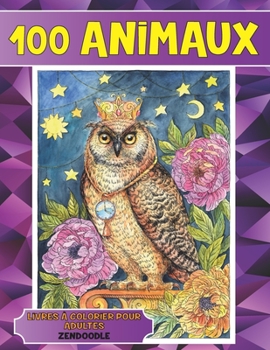 Paperback Livres à colorier pour adultes - Zendoodle - 100 animaux [French] Book