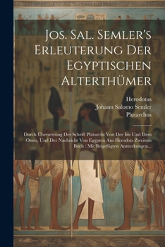 Paperback Jos. Sal. Semler's Erleuterung Der Egyptischen Alterthümer: Durch Übersetzung Der Schrift Plutarchs Von Der Isis Und Dem Osiris, Und Der Nachricht Von [German] Book