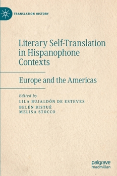 Hardcover Literary Self-Translation in Hispanophone Contexts - La Autotraducción Literaria En Contextos de Habla Hispana: Europe and the Americas - Europa Y Amé Book