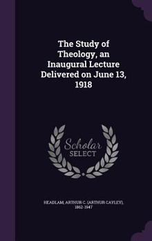 The Study of Theology, an Inaugural Lecture Delivered on June 13, 1918