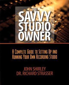 Paperback The Savvy Studio Owner: A Complete Guide to Setting Up and Running Your Own Recording Studio Book