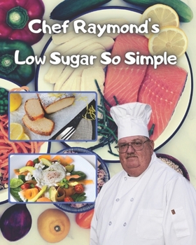 Paperback Chef Raymond's Low Sugar So Simple: low sugar recipes cookbook Book