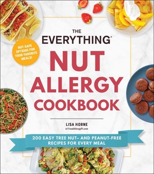 Paperback The Everything Nut Allergy Cookbook: 200 Easy Tree Nut- And Peanut-Free Recipes for Every Meal Book