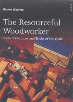 Paperback The Resourceful Woodworker : Tools, Techniques and Tricks of the Trade Book