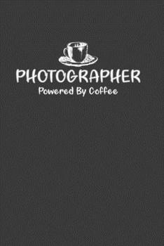 Paperback Photographer Powered By Coffee: Perfect Notebook For Photographer. Cute Cream Paper 6*9 Inch With 100 Pages Notebook For Writing Daily Routine, Journa Book