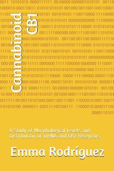 Paperback Cannabinoid CB1: A Study of Morphological Levels and Distribution of mRNA and CB1 Receptors Book