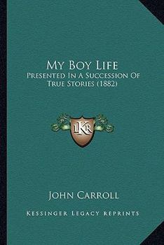 Paperback My Boy Life: Presented In A Succession Of True Stories (1882) Book