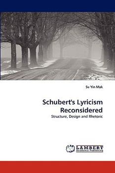Schubert's Lyricism Reconsidered: Structure, Design and Rhetoric