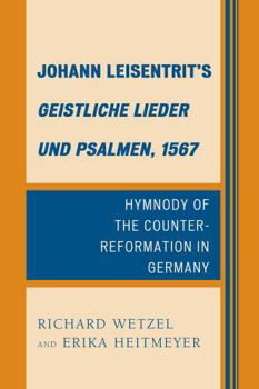 Hardcover Johann Leisentrit's Geistliche Lieder und Psalmen, 1567: Hymnody of the Counter-Reformation in Germany Book