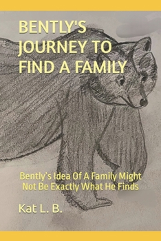 Paperback Bently's Journey to Find a Family: Bently's Idea Of A Family Might Not Be Exactly What He Finds Book