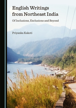 Hardcover English Writings from Northeast India: Of Inclusions, Exclusions and Beyond Book