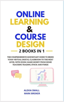 Hardcover Online Learning and Course Design: The comprehensive quickstart guide to bring your virtual digital classroom to the next level with ZOOM. Make money [Large Print] Book