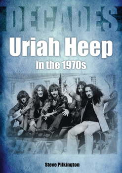 Paperback Uriah Heep in the 1970s: Decades Book
