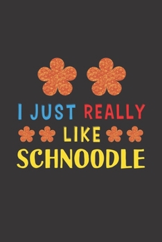 I Just Really Like Schnoodle: Dog Training Logbook For Peoples Who Loves Their Schnoodle Dog