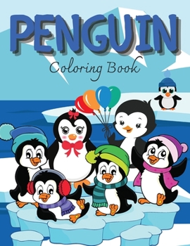 Penguin Coloring book: Penguin Coloring Book: Cute and Fun Penguins - Coloring Book for Penguin Lovers - Gift for Kids, Teens, Preschooler, Children - ... I Boys and Girls I Lovely I Unique Designs