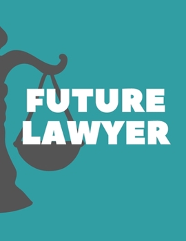 FUTURE LAWYER NOTEBOOK: 130 PAGES COLLEGE RULED NOTEBOOK; GIFTS FOR LAWYERS; SCHOOL SUPPLIES; GIFTS FOR LAW STUDENTS; GIFTS FOR WOMEN; GIFTS FOR MEN; ... paper for your notes for home, school or work