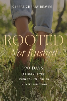 Hardcover Rooted, Not Rushed: 90 Days to Ground You When You Feel Pulled in Every Direction (a 90-Day Devotional) Book