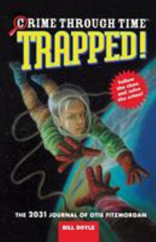Crime Through Time #6: Trapped!: The 2031 Journal of Otis Fitzmorgan (Crime Through Time) - Book #6 of the Crime Through Time