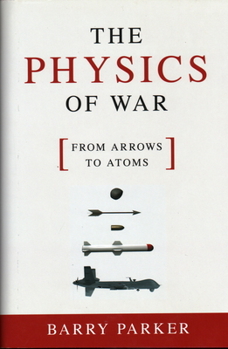 Hardcover The Physics of War: From Arrows to Atoms Book