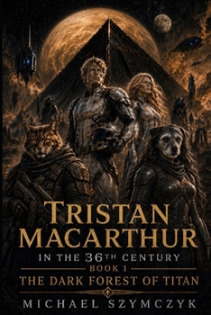 Tristan MacArthur in the 36th Century: Book 1: The Dark Forest of Titan