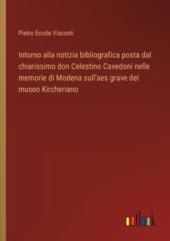 Paperback Intorno alla notizia bibliografica posta dal chiarissimo don Celestino Cavedoni nelle memorie di Modena sull'aes grave del museo Kircheriano [Italian] Book