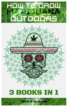 Hardcover How to Grow Marijuana Outdoors: 3 books in 1 Book