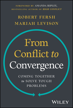 Hardcover From Conflict to Convergence: Coming Together to Solve Tough Problems Book