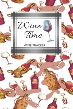 Paperback Wine Tracker: Wine Time Favorite Wine Tracker Alcoholic Content Wine Pairing Guide Log Book