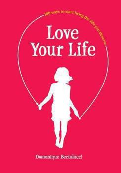 Hardcover Love Your Life: 100 Ways to Start Living the Life You Deserve Book
