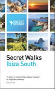 Paperback Secret Walks: Ibiza South: 18 Walks of Extraordinary Beauty Revealed by Forgotten Pathways Book