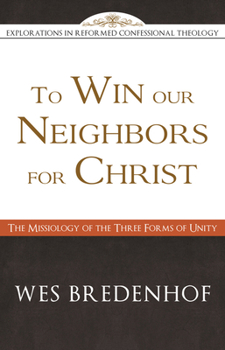 Paperback To Win Our Neighbors for Christ: The Missiology of the Three Forms of Unity Book