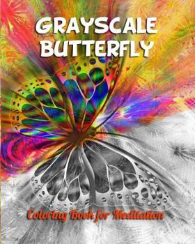 Paperback Grayscale Butterfly Coloring Book for Meditation: Grayscale Coloring Book for Adults and All Ages Who Love Challenge with Coloring in Gray Images Book