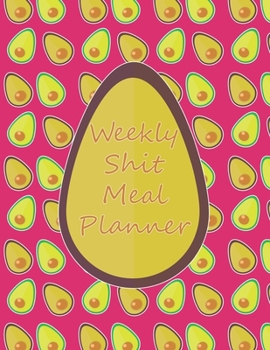 Paperback Weekly Shit Meal Planner: 52 Weeks to Plan Shit Meal-Large Size 8.5 x 11-Include: Freezer Inventory, Week Meal Planner, Shopping List, Notes-Shi Book