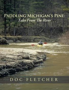Paperback Paddling Michigan's Pine: Tales From The River Book