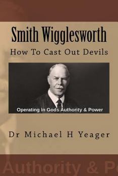 Paperback Smith Wigglesworth: How To Cast Out Devils Book