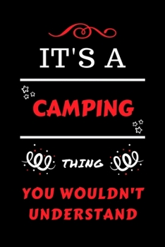 It's A Camping You Wouldn't Understand: Perfect Camping Gag Gift | Blank Lined Notebook Journal | 100 Pages 6 x 9 Format | Office Humour and Banter | ... Hen Stag Do | Anniversary | Christmas | Xmas
