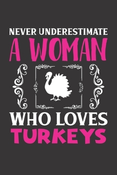 Never Underestimate A Woman Who Loves Turkeys: Turkeys Lovers Girl Women Dot Grid Journal Notebook 6x9 120 Pages