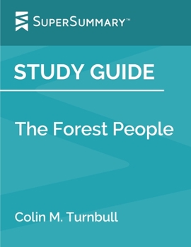 Study Guide: the Forest People by Colin M. Turnbull (SuperSummary)