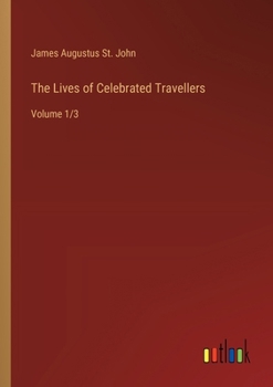 Paperback The Lives of Celebrated Travellers: Volume 1/3 Book