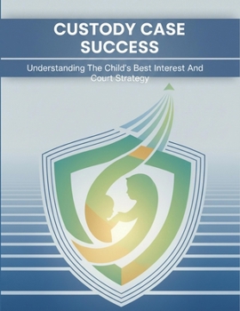Paperback Custody Case Success: Understanding The Child'S Best Interest And Court Strategy Book