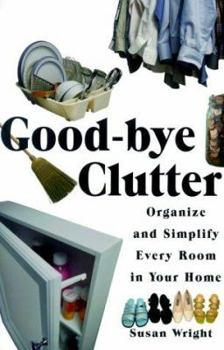 Paperback Good-Bye Clutter: Organize and Simplify Every Room in Your Home Book