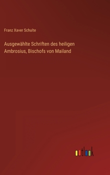 Ausgew Hlte Schriften Des Heiligen Ambrosius, Bischofs Von Mailand