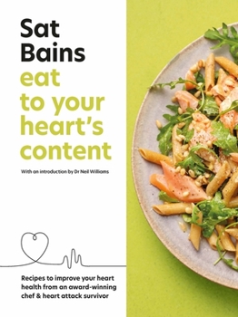 Hardcover Eat to Your Heart's Content: Recipes to Improve Your Heart Health from an Award-Winning Chef & Heart Attack Survivor Book
