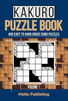 Paperback Kakuro Puzzle Book: 400 Easy to Hard Cross Sums Puzzles Book