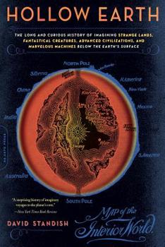 Paperback Hollow Earth: The Long and Curious History of Imagining Strange Lands, Fantastical Creatures, Advanced Civilizations, and Marvelous Book