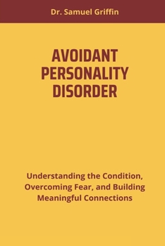 Paperback Avoidant Personality Disorder: Understanding the Condition, Overcoming Fear, and Building Meaningful Connections Book
