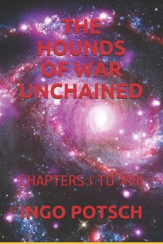 THE HOUNDS OF WAR UNCHAINED: CHAPTERS I TO XVII